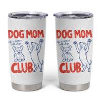 Dog Mom Club Tumbler Cup Life is Better with Dogs Mother's Day