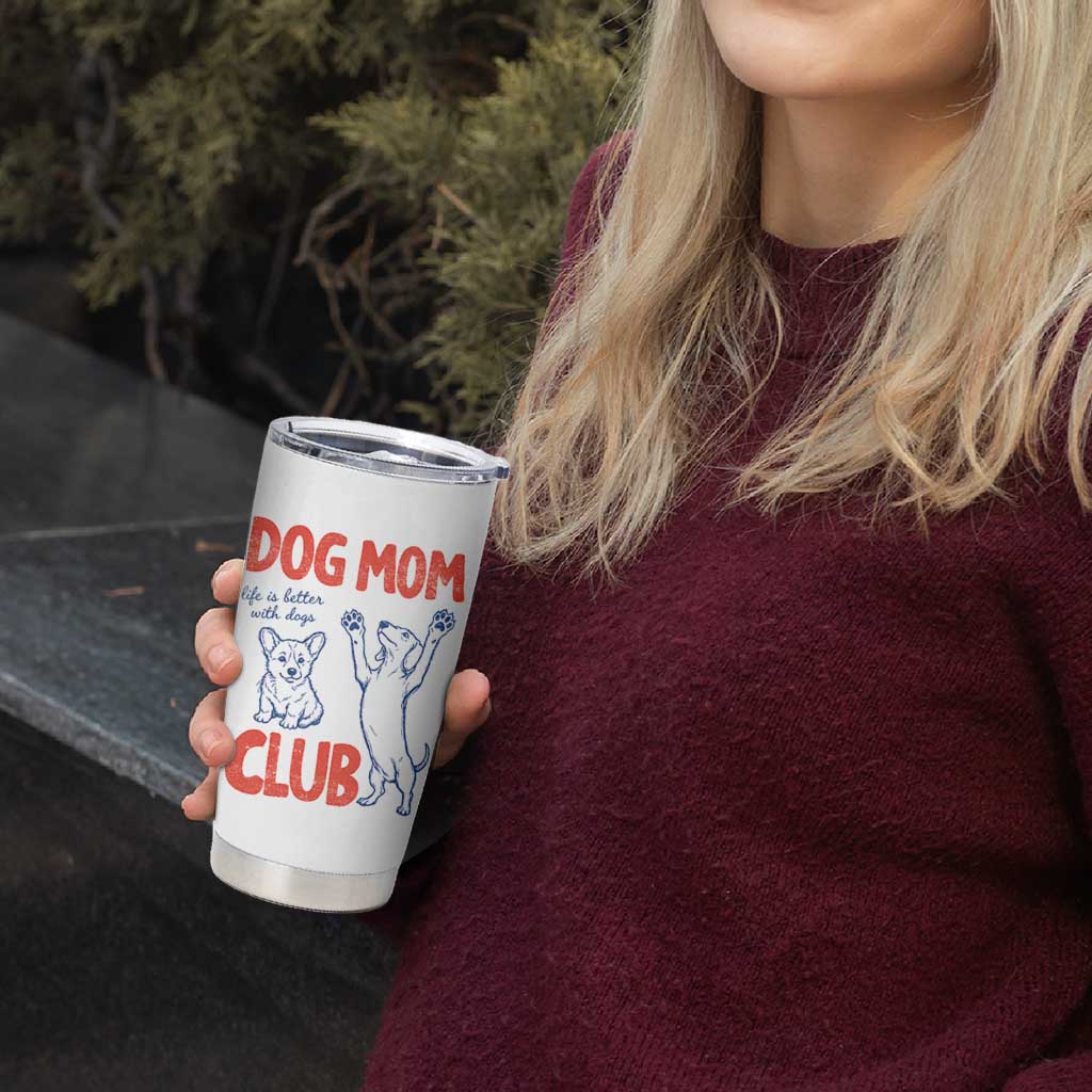 Dog Mom Club Tumbler Cup Life is Better with Dogs Mother's Day