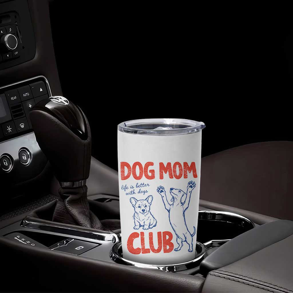 Dog Mom Club Tumbler Cup Life is Better with Dogs Mother's Day