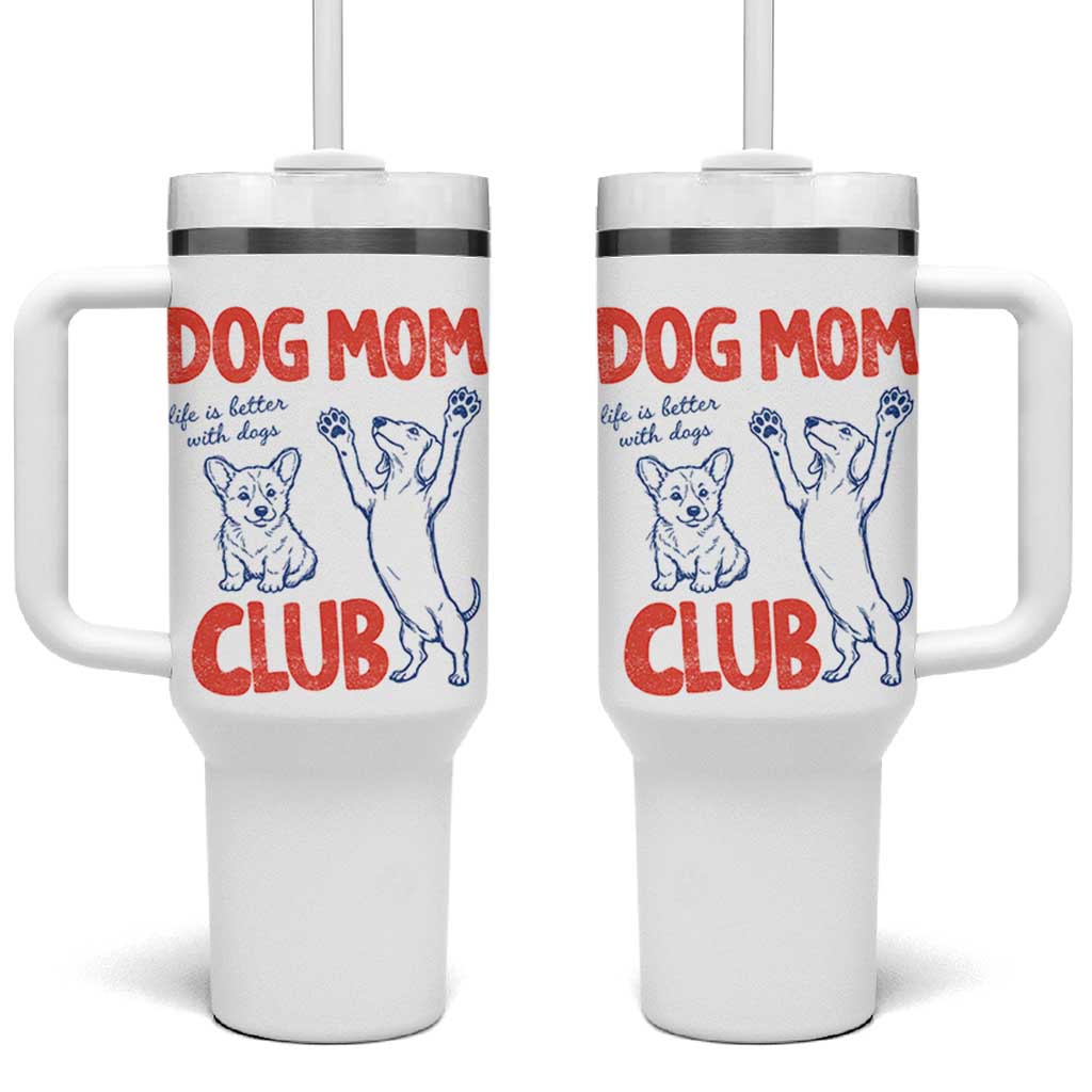 Dog Mom Club Tumbler With Handle Life is Better with Dogs Mother's Day