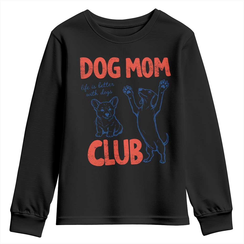Dog Mom Club Youth Sweatshirt Life is Better with Dogs Mother's Day