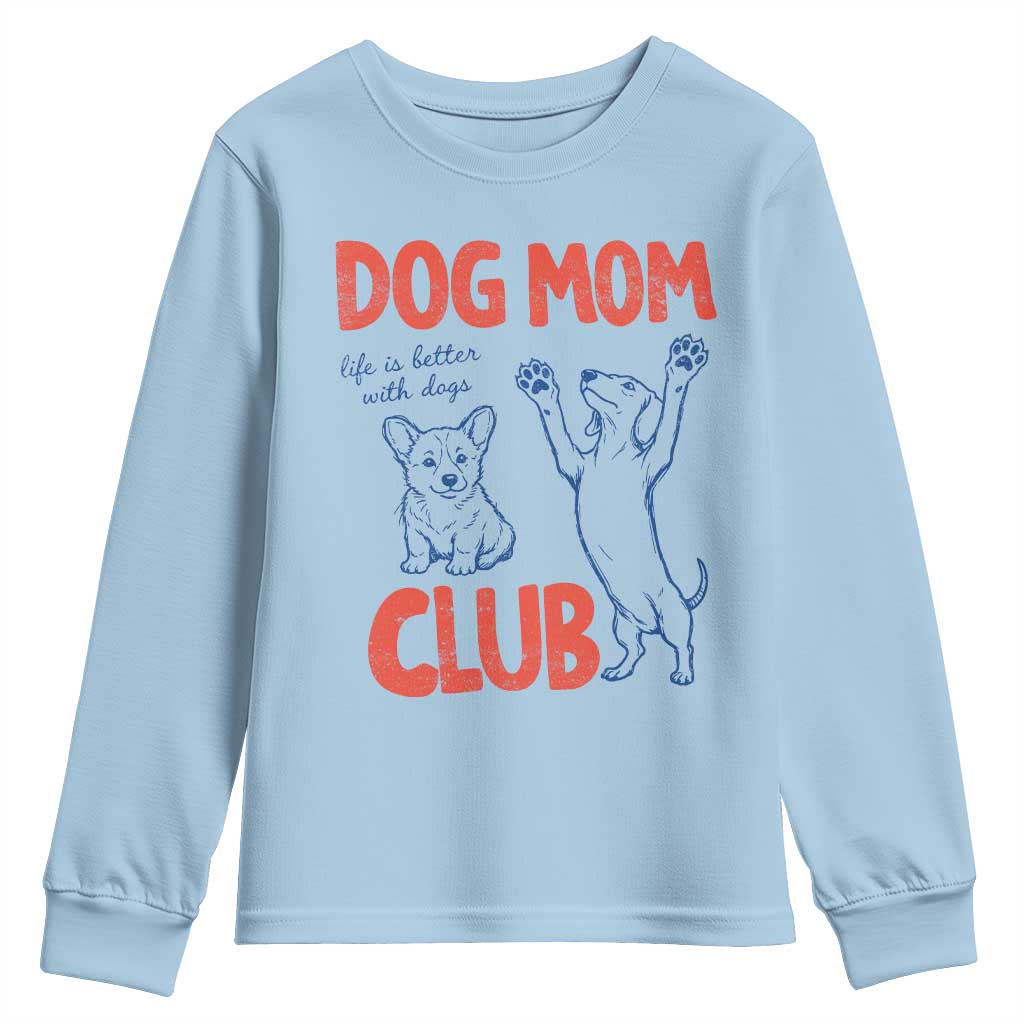 Dog Mom Club Youth Sweatshirt Life is Better with Dogs Mother's Day