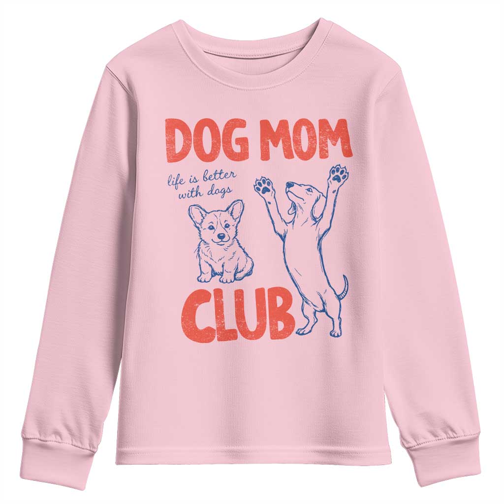 Dog Mom Club Youth Sweatshirt Life is Better with Dogs Mother's Day