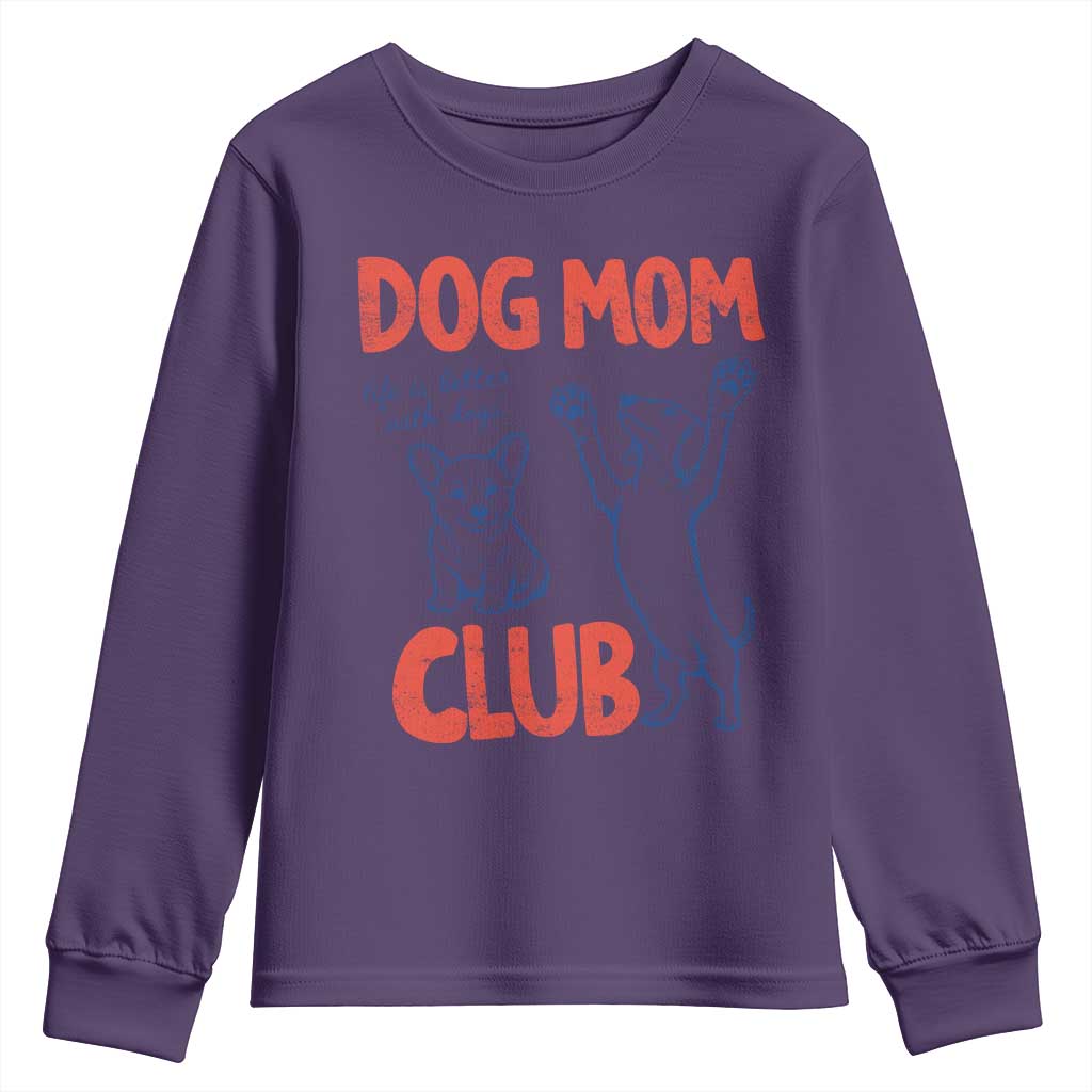 Dog Mom Club Youth Sweatshirt Life is Better with Dogs Mother's Day