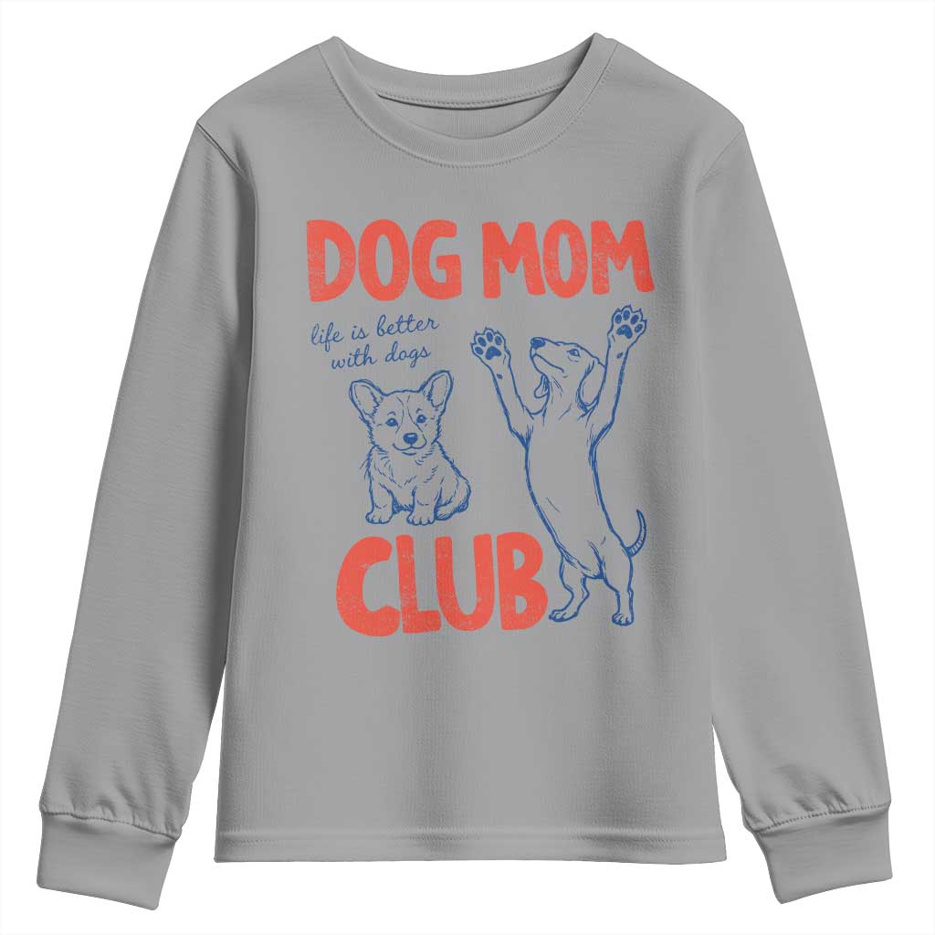 Dog Mom Club Youth Sweatshirt Life is Better with Dogs Mother's Day