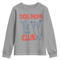 Dog Mom Club Youth Sweatshirt Life is Better with Dogs Mother's Day