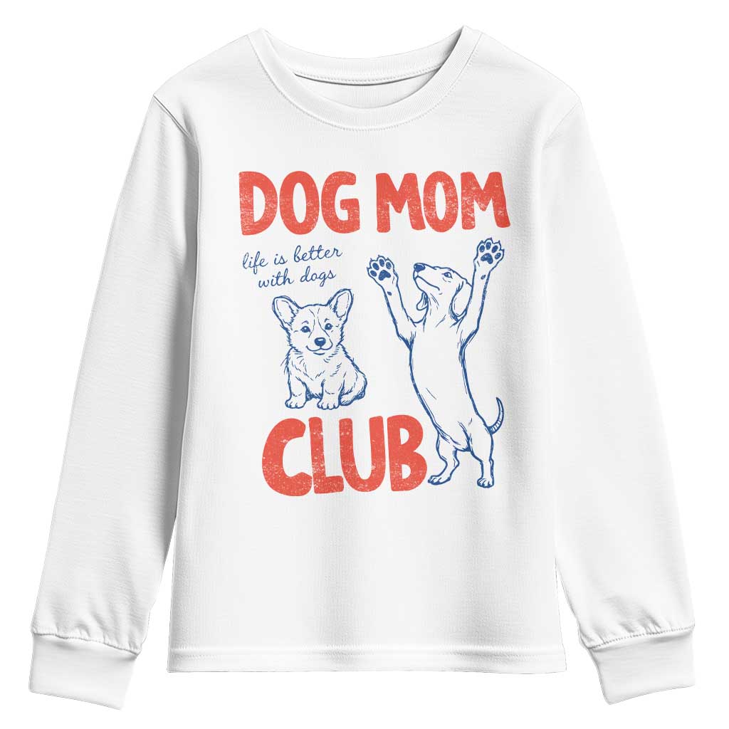 Dog Mom Club Youth Sweatshirt Life is Better with Dogs Mother's Day