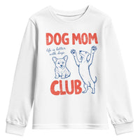 Dog Mom Club Youth Sweatshirt Life is Better with Dogs Mother's Day