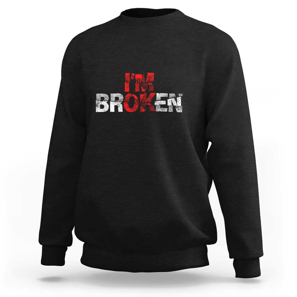 Invisible Illness Sweatshirt I'm OK I'm Broken - Wonder Print Shop