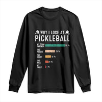 Funny Pickleball Long Sleeve Shirt Why I Lose At Pickleball Humor - Wonder Print Shop