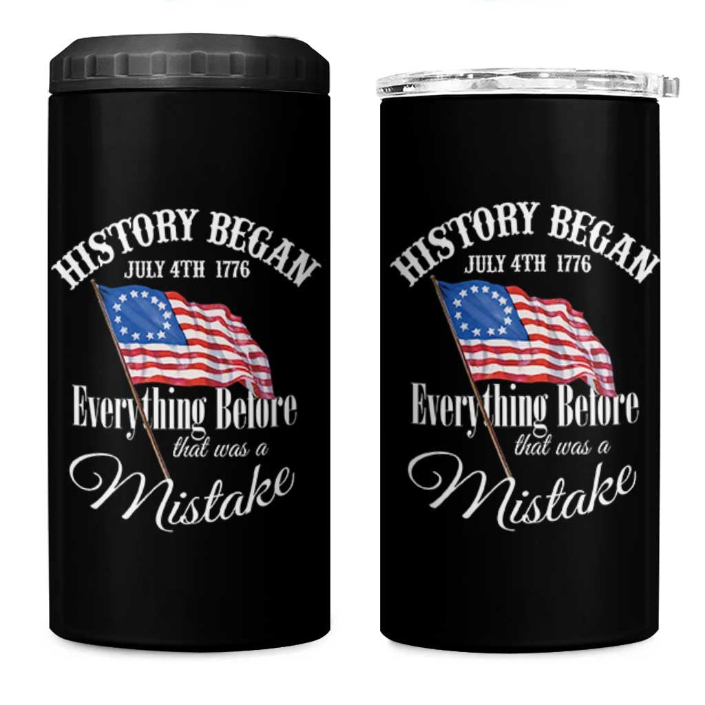 Funny History Began July 4th 1776 Everthing Before That Was A Mistake 4 in 1 Can Cooler Tumbler 4th Of July