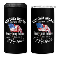 Funny History Began July 4th 1776 Everthing Before That Was A Mistake 4 in 1 Can Cooler Tumbler 4th Of July