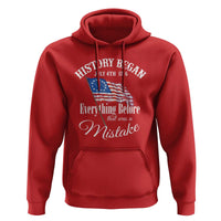 Funny History Began July 4th 1776 Everthing Before That Was A Mistake Hoodie 4th Of July