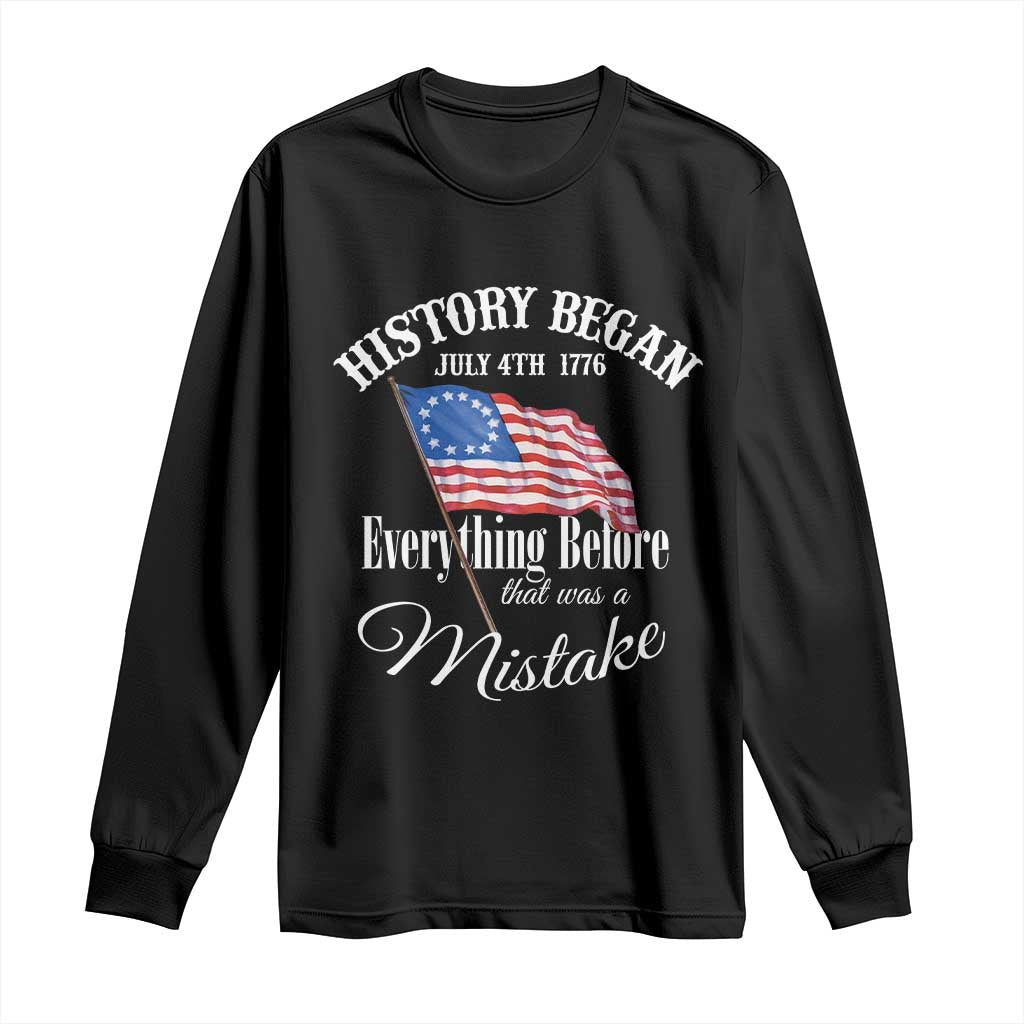 Funny History Began July 4th 1776 Everthing Before That Was A Mistake Long Sleeve Shirt 4th Of July