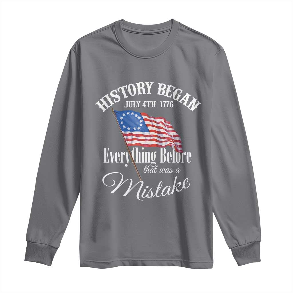 Funny History Began July 4th 1776 Everthing Before That Was A Mistake Long Sleeve Shirt 4th Of July