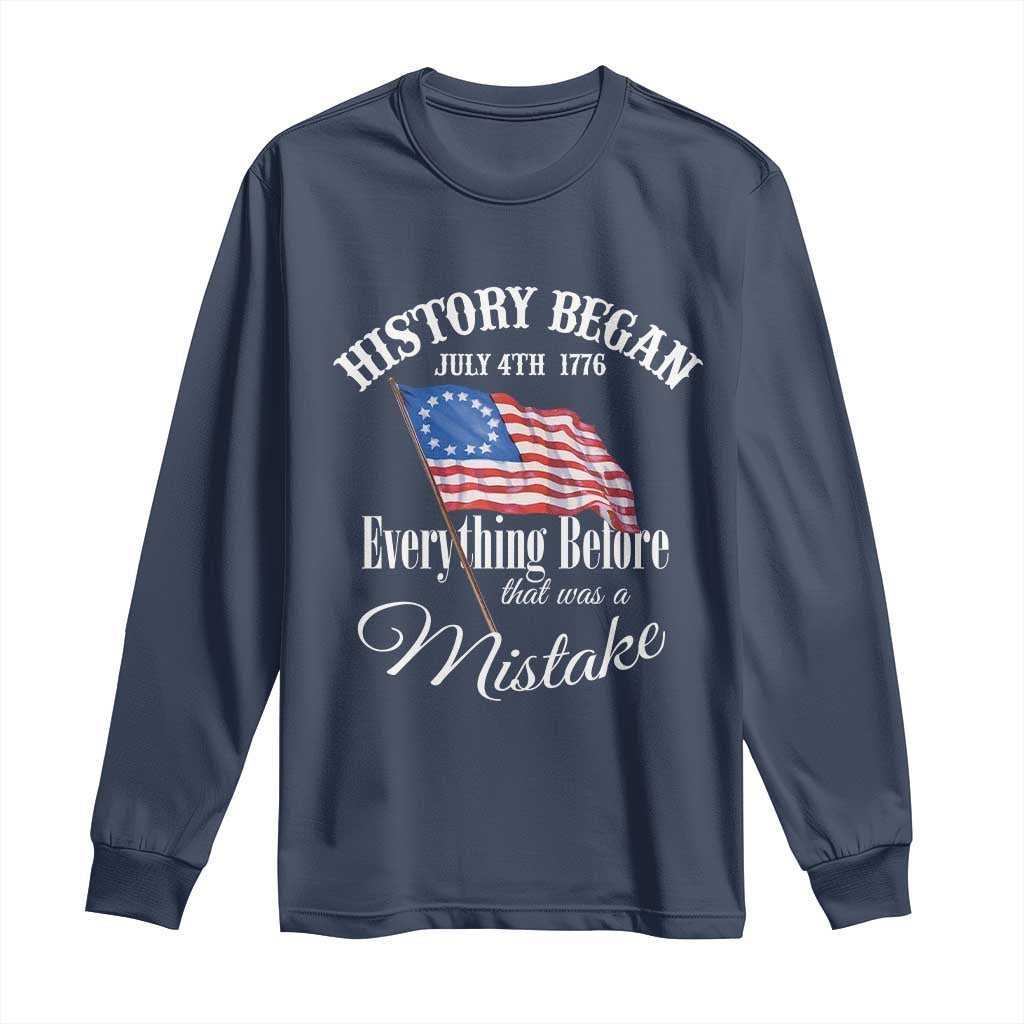 Funny History Began July 4th 1776 Everthing Before That Was A Mistake Long Sleeve Shirt 4th Of July