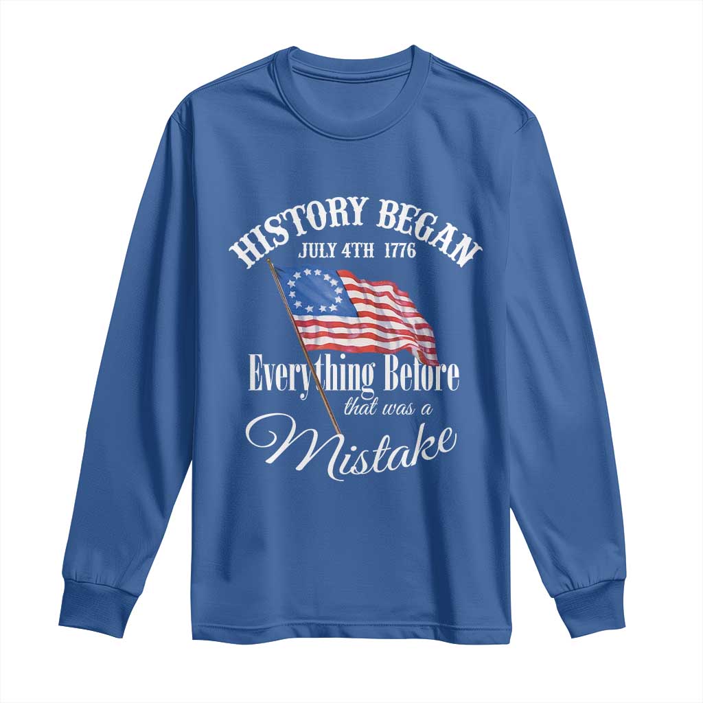 Funny History Began July 4th 1776 Everthing Before That Was A Mistake Long Sleeve Shirt 4th Of July