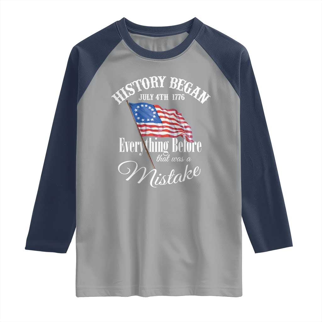 Funny History Began July 4th 1776 Everthing Before That Was A Mistake Raglan Shirt 4th Of July