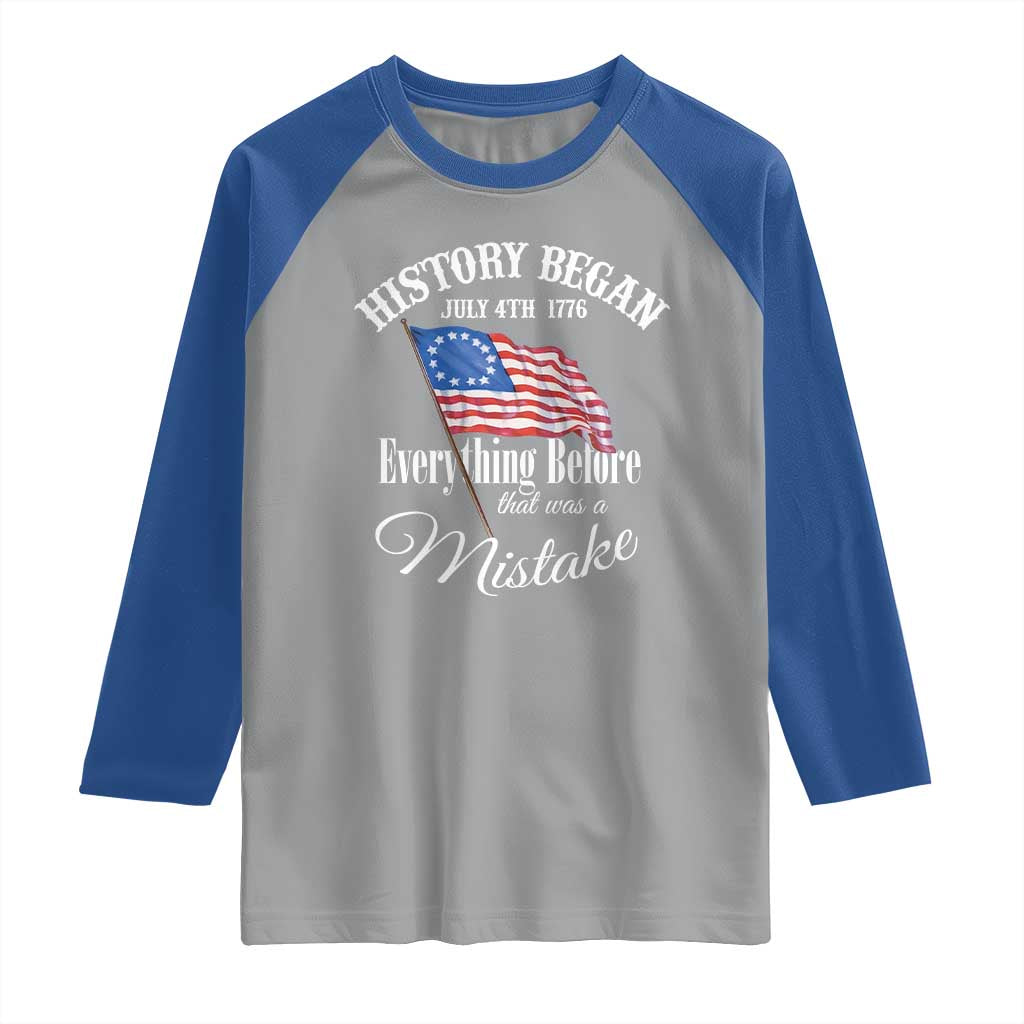 Funny History Began July 4th 1776 Everthing Before That Was A Mistake Raglan Shirt 4th Of July
