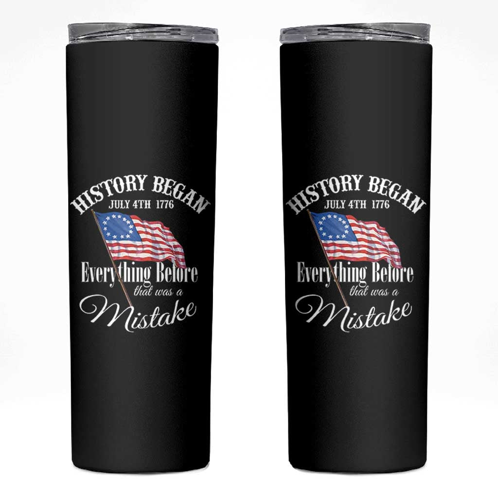 Funny History Began July 4th 1776 Everthing Before That Was A Mistake Skinny Tumbler 4th Of July