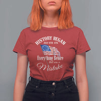 Funny History Began July 4th 1776 Everthing Before That Was A Mistake T Shirt For Women 4th Of July