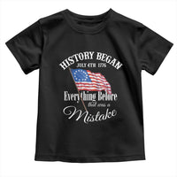 Funny History Began July 4th 1776 Everthing Before That Was A Mistake Toddler T Shirt 4th Of July