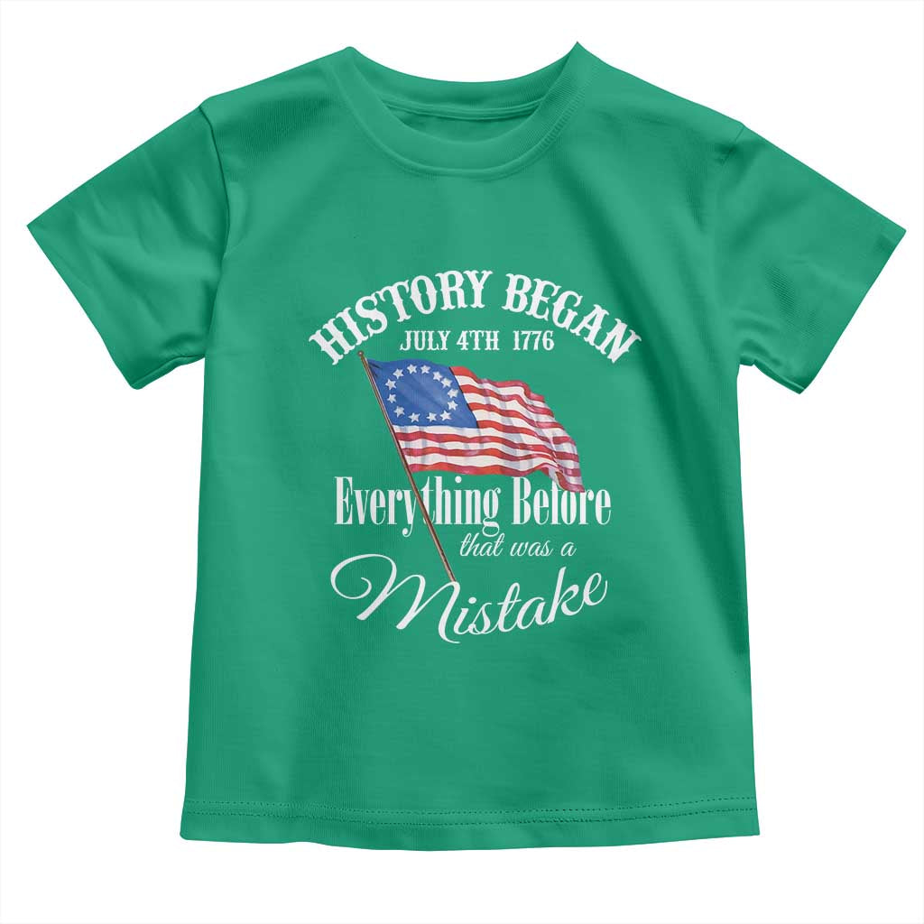 Funny History Began July 4th 1776 Everthing Before That Was A Mistake Toddler T Shirt 4th Of July