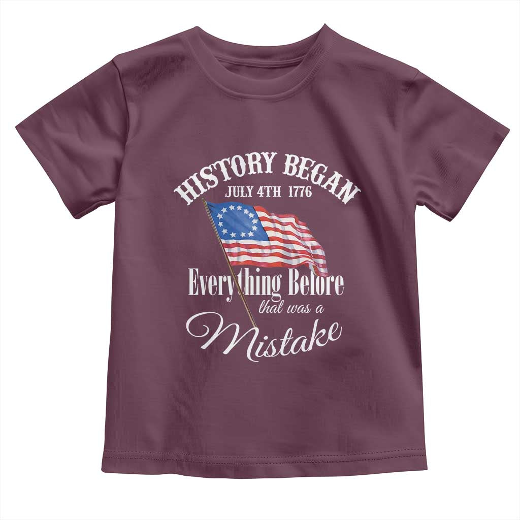 Funny History Began July 4th 1776 Everthing Before That Was A Mistake Toddler T Shirt 4th Of July