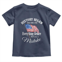Funny History Began July 4th 1776 Everthing Before That Was A Mistake Toddler T Shirt 4th Of July