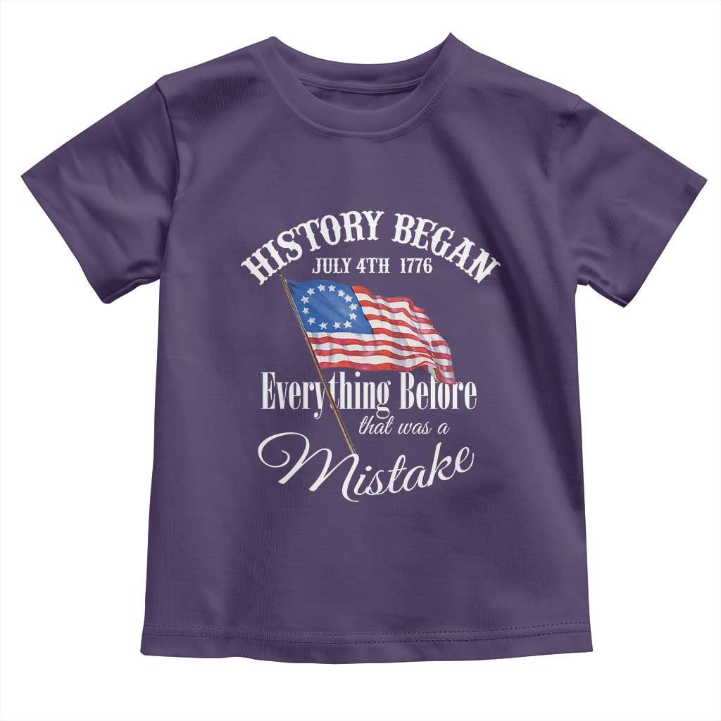 Funny History Began July 4th 1776 Everthing Before That Was A Mistake Toddler T Shirt 4th Of July