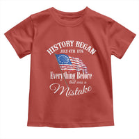 Funny History Began July 4th 1776 Everthing Before That Was A Mistake Toddler T Shirt 4th Of July