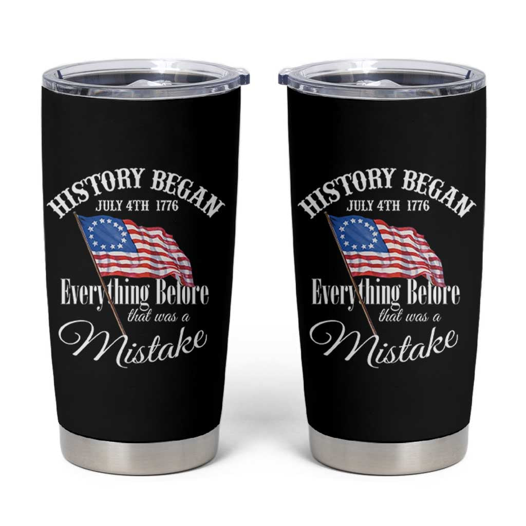 Funny History Began July 4th 1776 Everthing Before That Was A Mistake Tumbler Cup 4th Of July