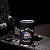 Funny History Began July 4th 1776 Everthing Before That Was A Mistake Tumbler Cup 4th Of July