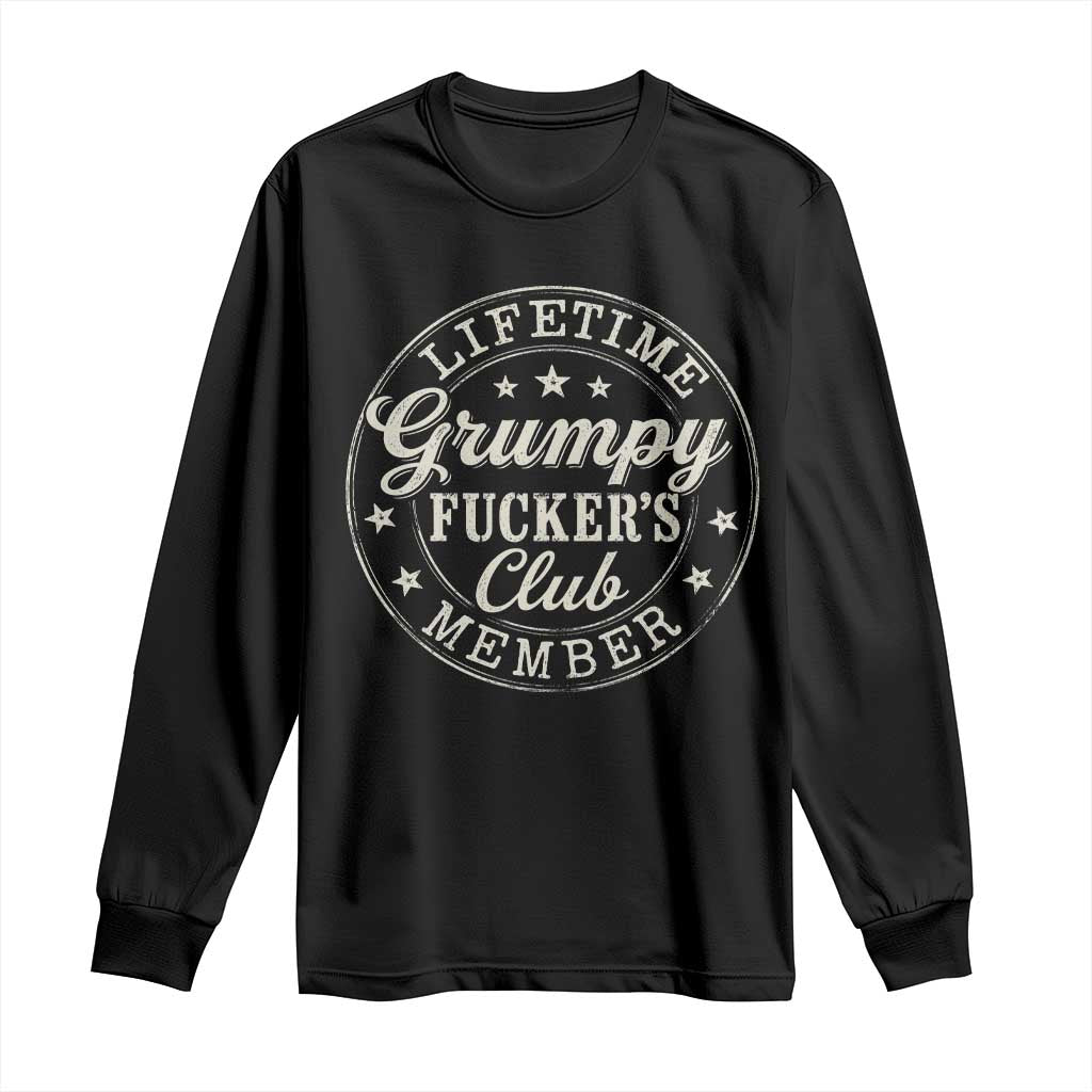 Grumpy Fucker's Club Lifetime Member Long Sleeve Shirt