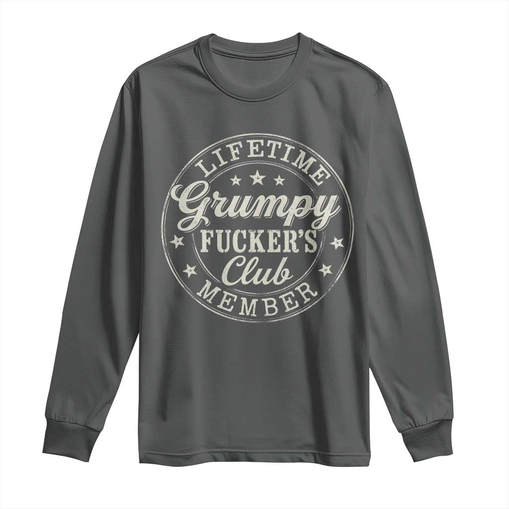 Grumpy Fucker's Club Lifetime Member Long Sleeve Shirt