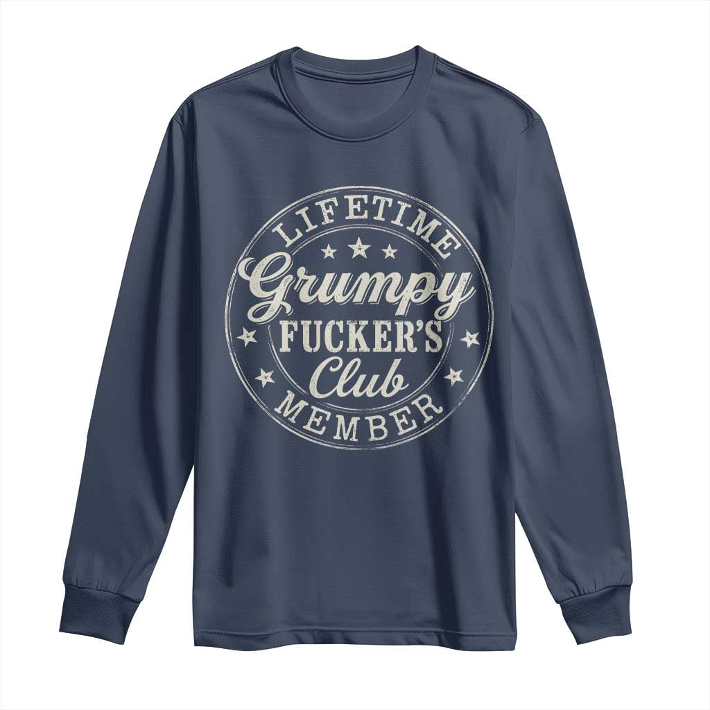 Grumpy Fucker's Club Lifetime Member Long Sleeve Shirt