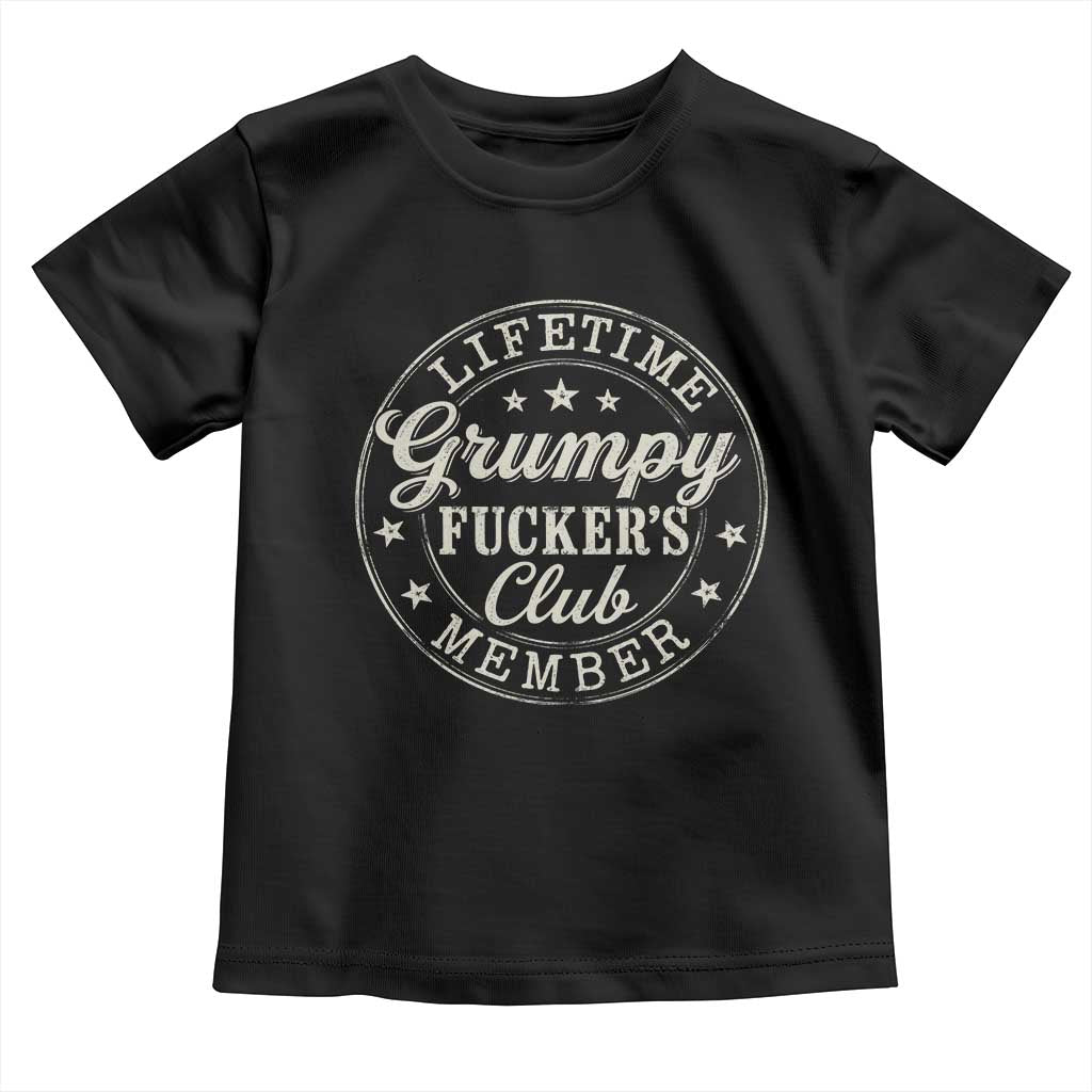 Grumpy Fucker's Club Lifetime Member Toddler T Shirt