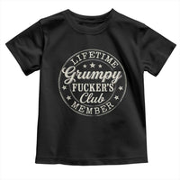 Grumpy Fucker's Club Lifetime Member Toddler T Shirt