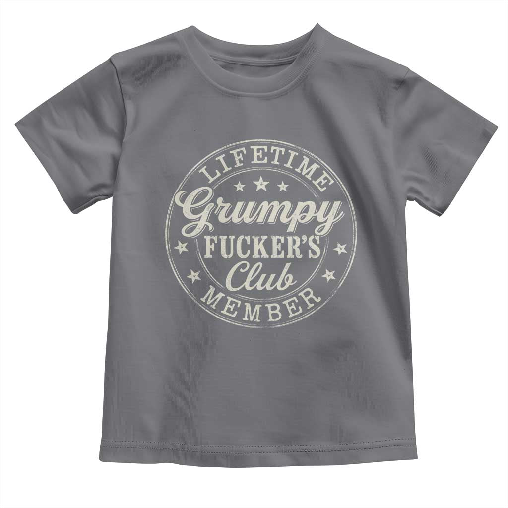 Grumpy Fucker's Club Lifetime Member Toddler T Shirt