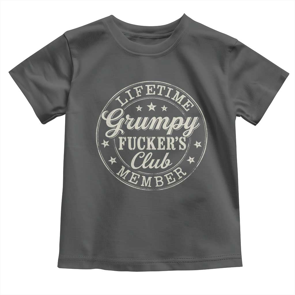 Grumpy Fucker's Club Lifetime Member Toddler T Shirt
