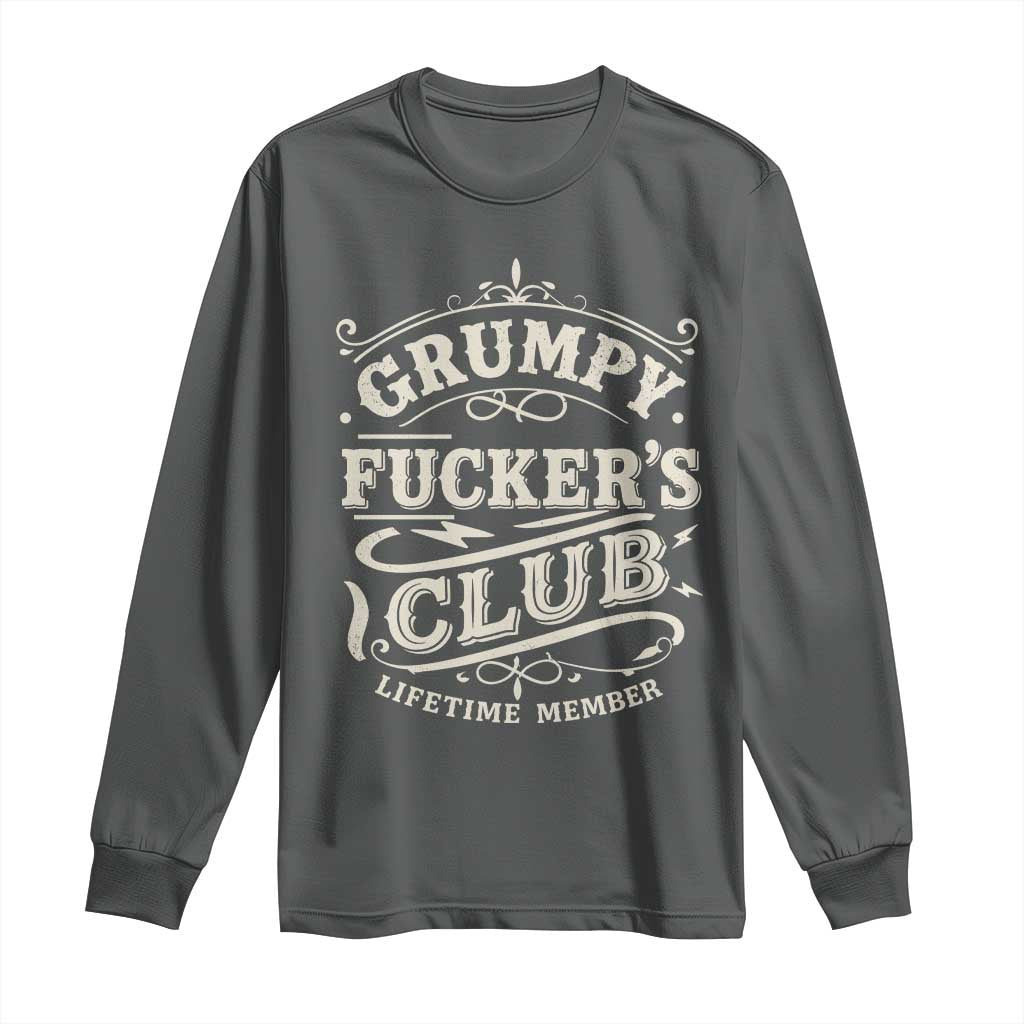 Grumpy Fucker's Club Lifetime Member Long Sleeve Shirt Funny Sarcastic