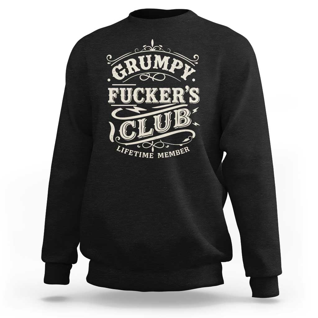 Grumpy Fucker's Club Lifetime Member Sweatshirt Funny Sarcastic