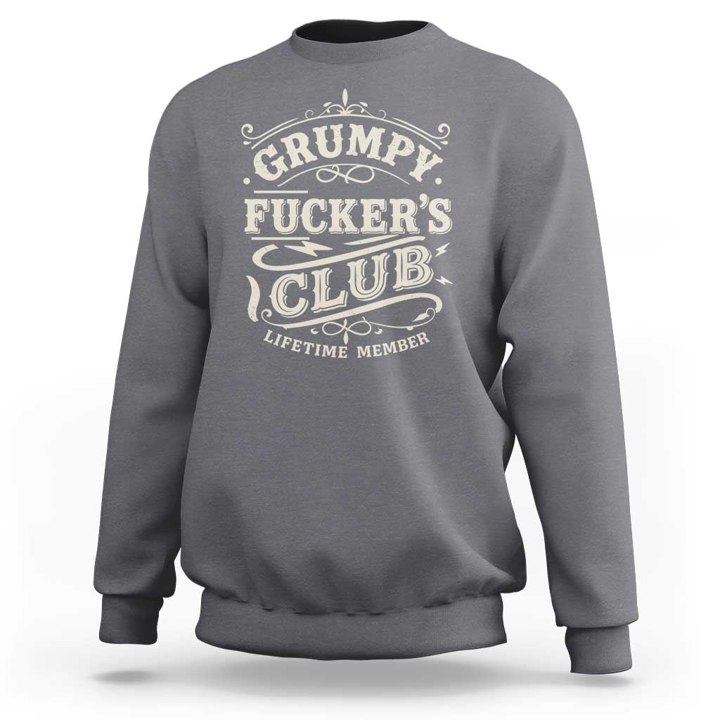 Grumpy Fucker's Club Lifetime Member Sweatshirt Funny Sarcastic
