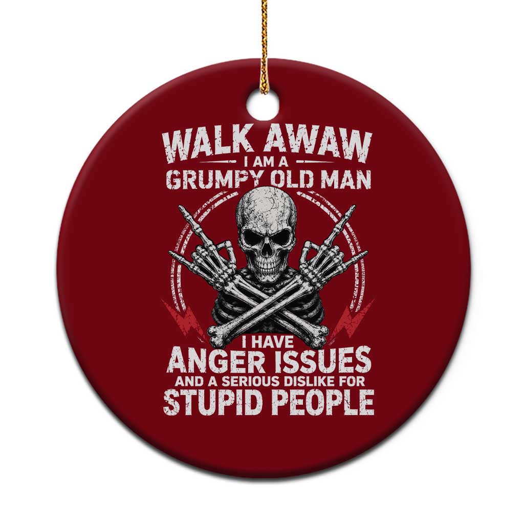 Walk Away I Am A Grumpy Old Man I Have Anger Issues Ceramic Ornament Funny Senior Citizen