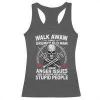 Walk Away I Am A Grumpy Old Man I Have Anger Issues Racerback Tank Top Funny Senior Citizen