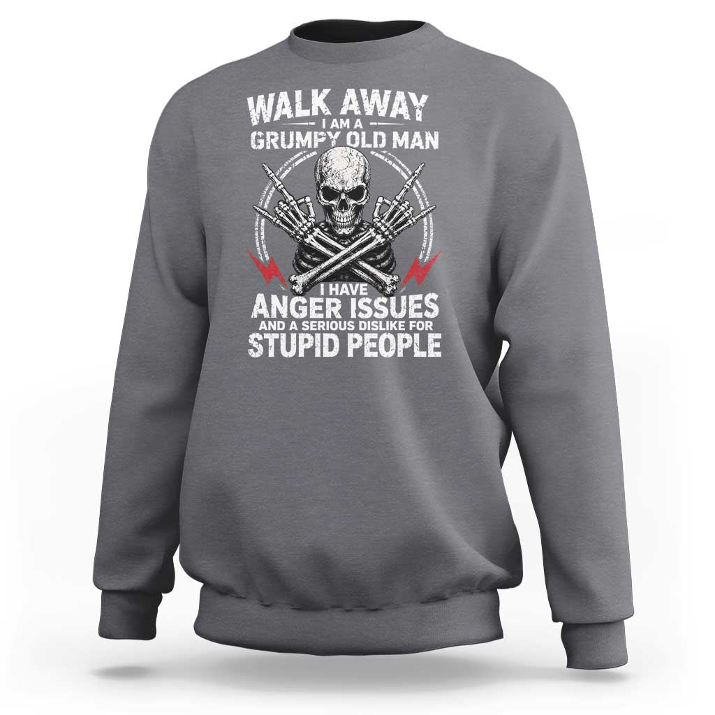 Walk Away I Am A Grumpy Old Man I Have Anger Issues Sweatshirt Funny Senior Citizen