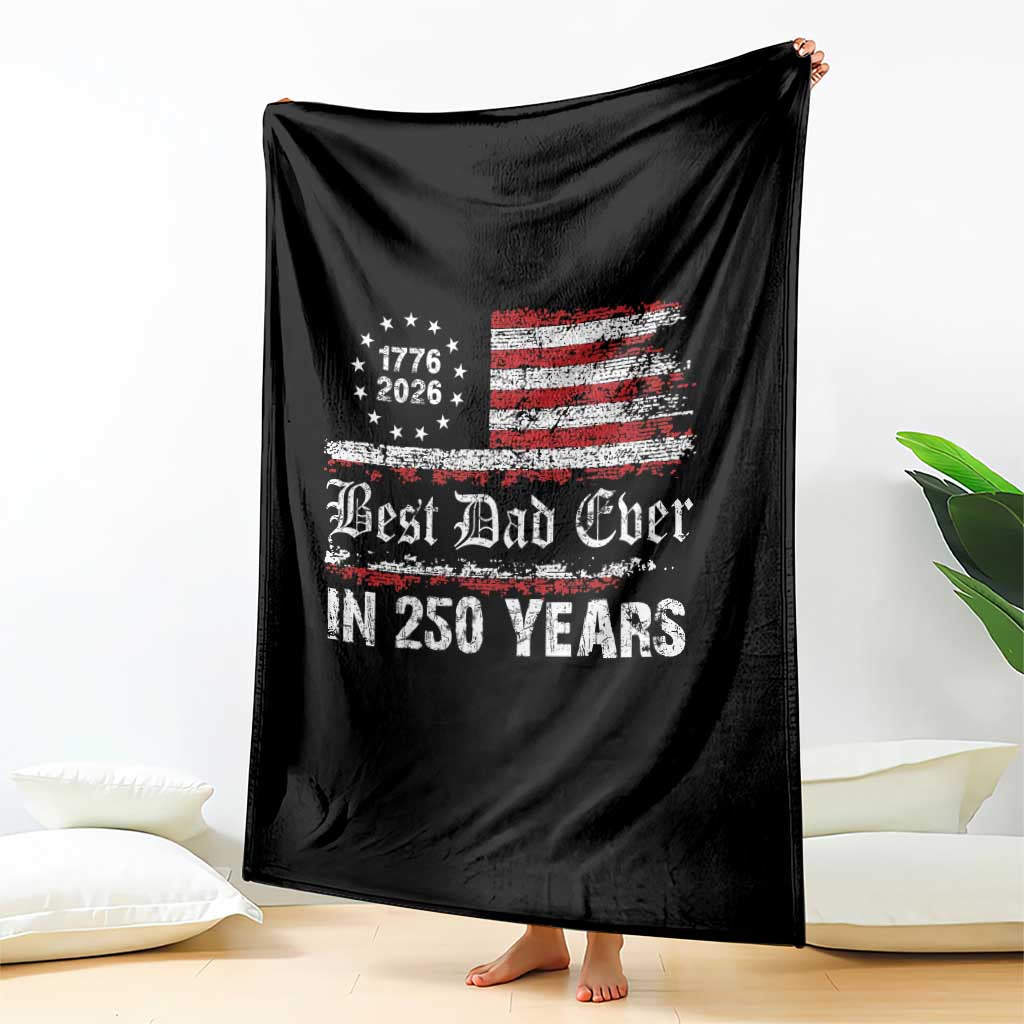 Dad USA 250th Anniversary Throw Blanket Best Father Ever In 250 Years Vintage American Flag