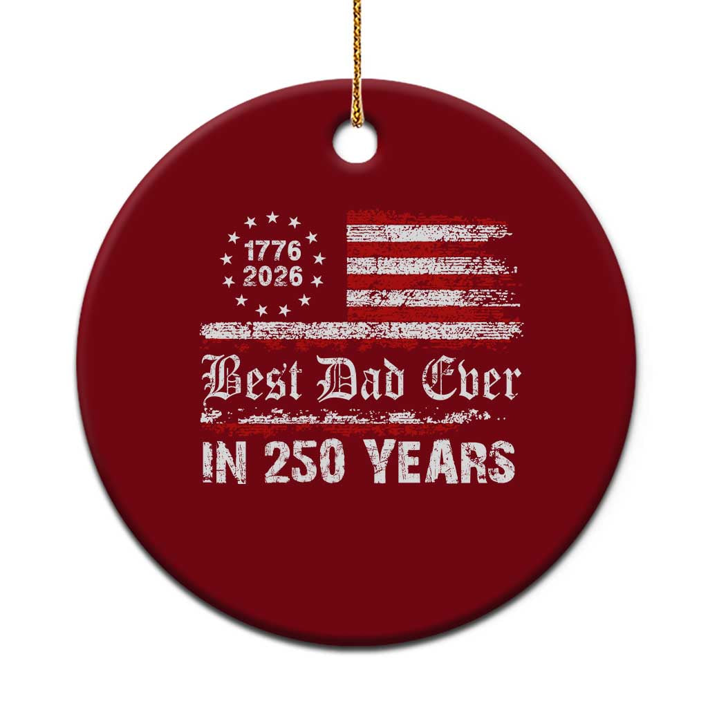Dad USA 250th Anniversary Ceramic Ornament Best Father Ever In 250 Years Vintage American Flag