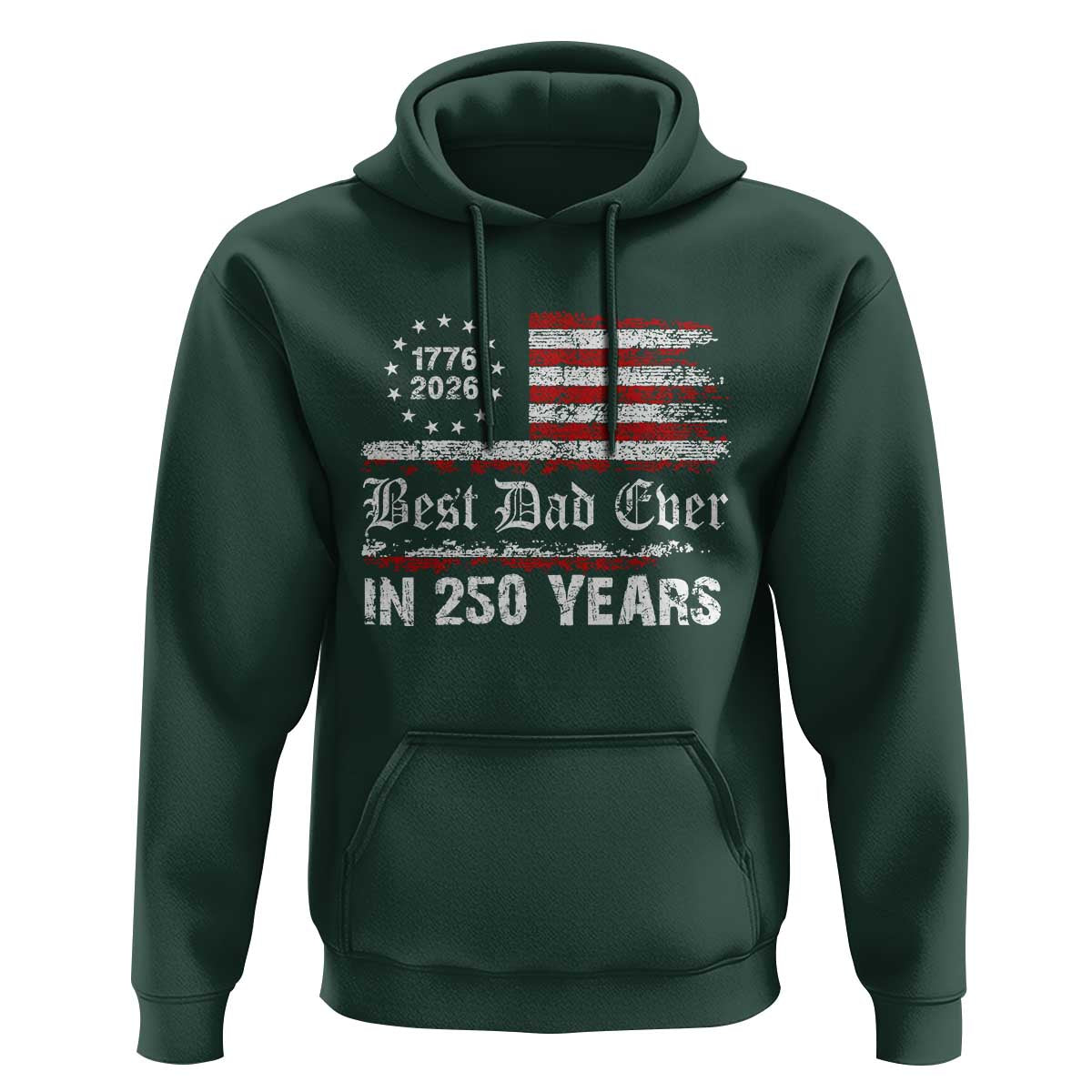Dad USA 250th Anniversary Hoodie Best Father Ever In 250 Years Vintage American Flag