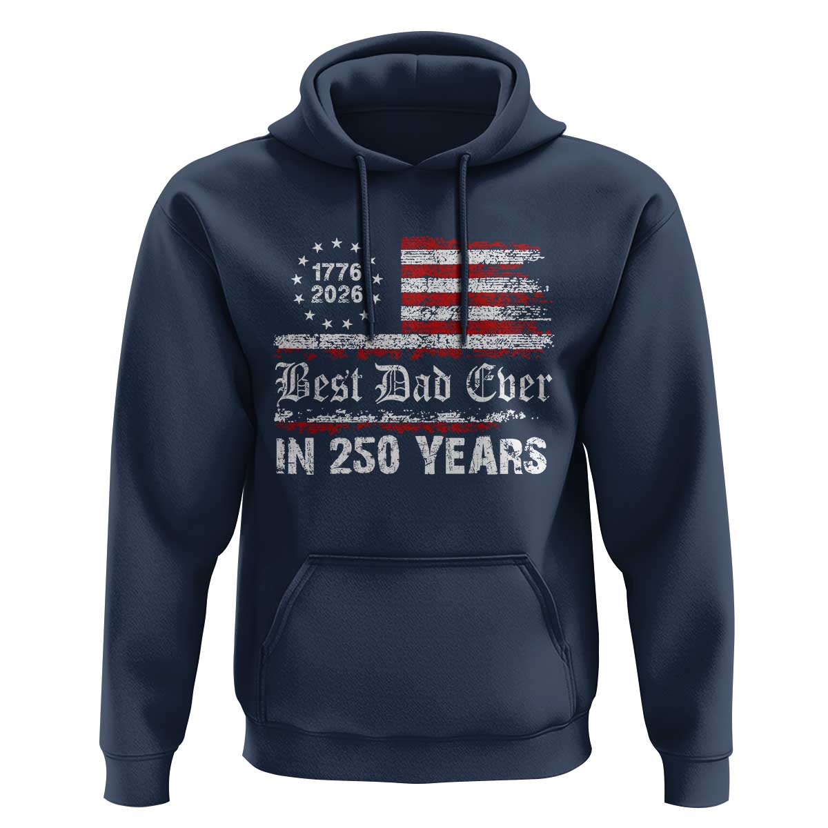 Dad USA 250th Anniversary Hoodie Best Father Ever In 250 Years Vintage American Flag